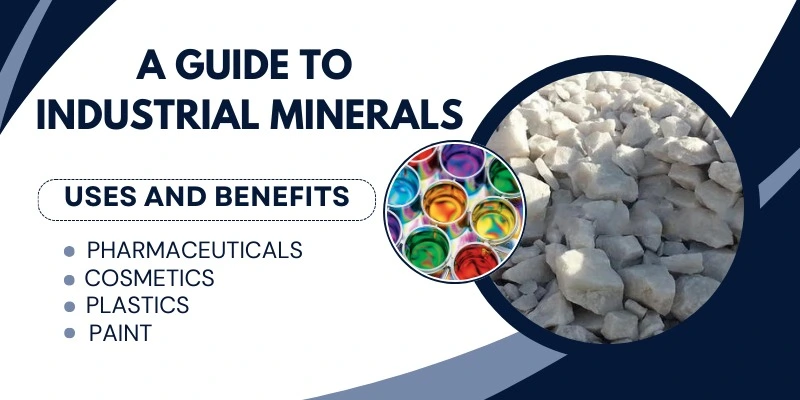 A Guide to Industrial Minerals: Uses, Benefits and Market Trends