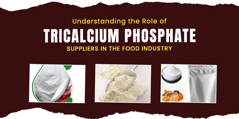 understanding-the-role-of-tricalcium-phosphate-suppliers-in-the-food-industry